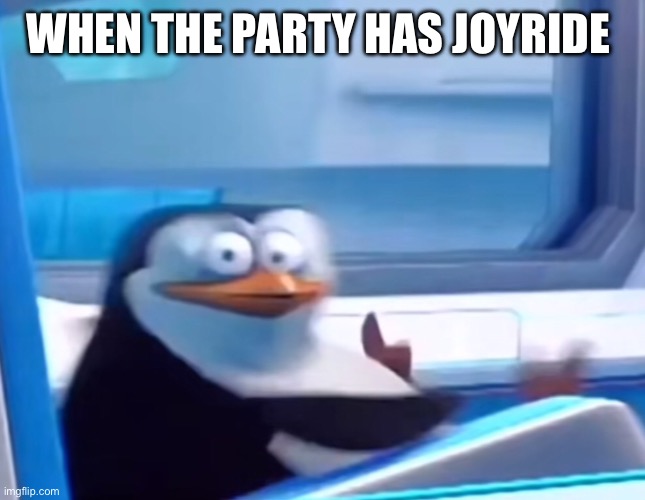 Uh oh | WHEN THE PARTY HAS JOYRIDE | image tagged in uh oh | made w/ Imgflip meme maker