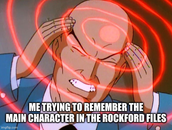 Rockford Files - bonus point if you remember it | ME TRYING TO REMEMBER THE MAIN CHARACTER IN THE ROCKFORD FILES | image tagged in professor x,rockford files,jim rockford,tv show,oh wow are you actually reading these tags | made w/ Imgflip meme maker