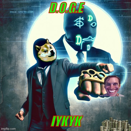 Doge | D.O.G.E; IYKYK | image tagged in elon musk the doge enforcer with brass knuckles | made w/ Imgflip meme maker