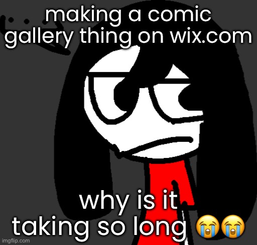 cartoonling offensive side eye | making a comic gallery thing on wix.com; why is it taking so long 😭😭 | image tagged in cartoonling offensive side eye | made w/ Imgflip meme maker