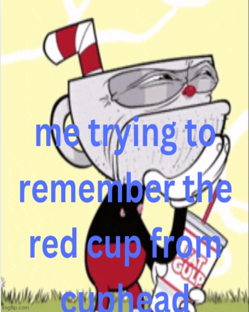 cuphead | image tagged in cuphead,memes | made w/ Imgflip meme maker