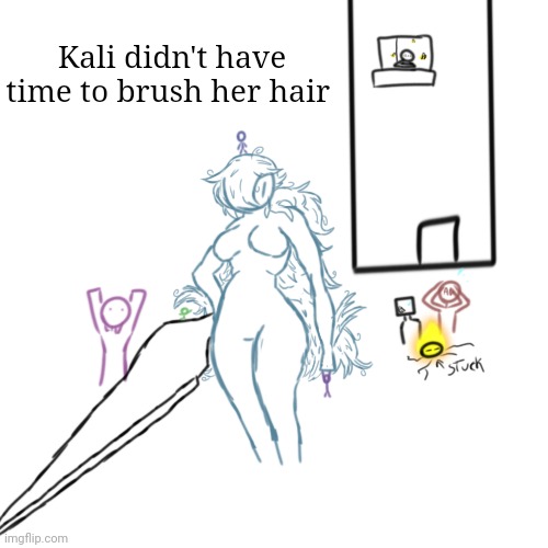 Nsfw cuz a bit realistic. Anyway, Kali was forced to babysit her siblings and didn't have time to brush her hair | Kali didn't have time to brush her hair | made w/ Imgflip meme maker