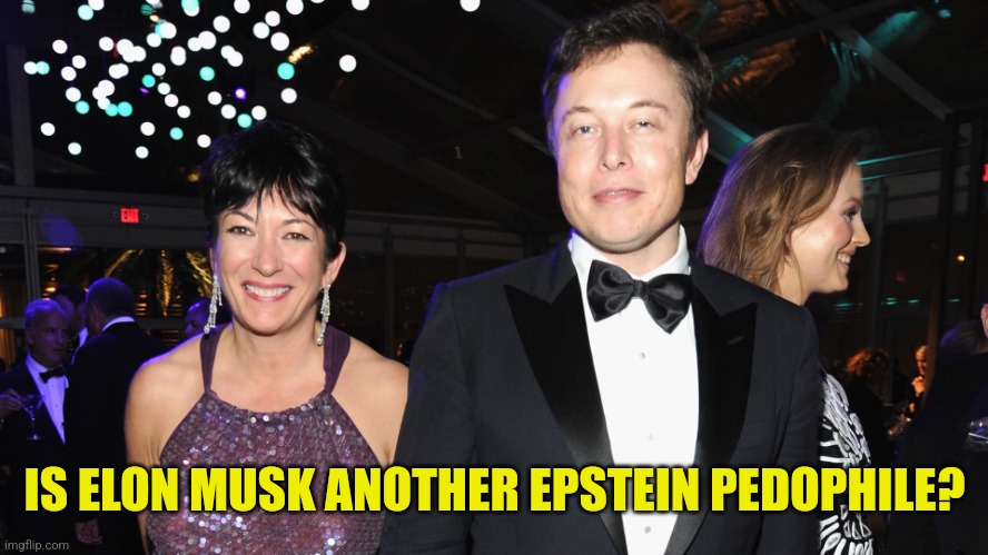 New template | IS ELON MUSK ANOTHER EPSTEIN PEDOPHILE? | image tagged in ghislaine maxwell and elon musk,elite pedophilia,plutocracy,pathocracy | made w/ Imgflip meme maker