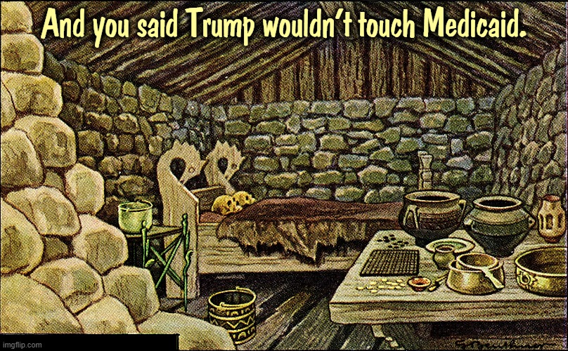 And you said Trump wouldn't touch Medicaid. | image tagged in trump,skeletons,death,medicaid | made w/ Imgflip meme maker