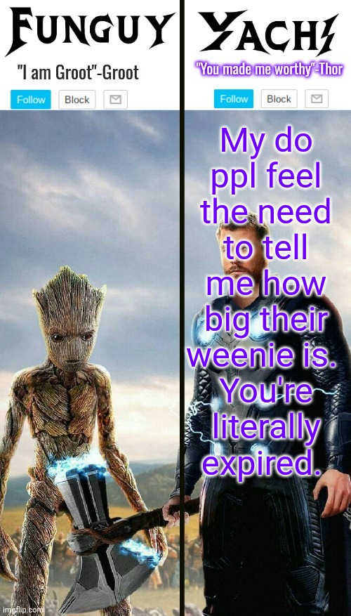 Funguy and yachi temp | My do ppl feel the need to tell me how big their weenie is. 
You're literally expired. | image tagged in funguy and yachi temp | made w/ Imgflip meme maker