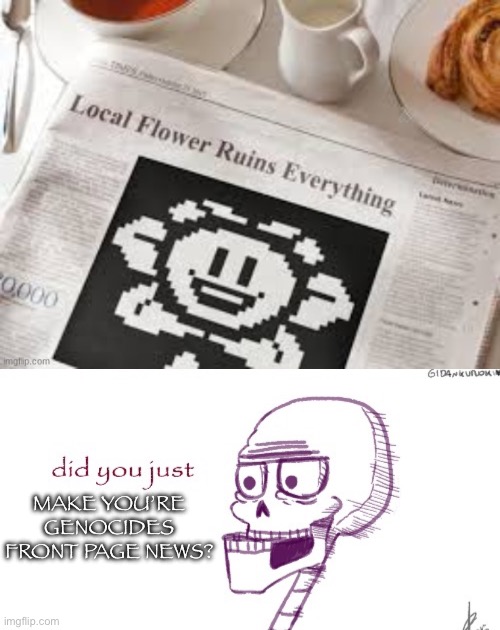 Well, looks like Flowey has made headlines for his genocides YOU BET -Flowey | MAKE YOU’RE GENOCIDES FRONT PAGE NEWS? | image tagged in flowey temp | made w/ Imgflip meme maker