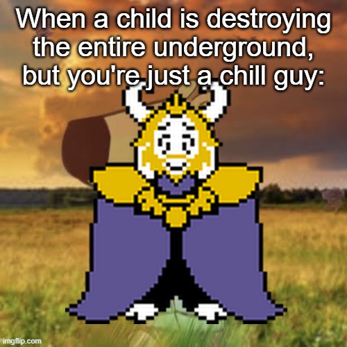 Yes, I know the meme is dead, please don't talk about it | When a child is destroying the entire underground, but you're just a chill guy: | image tagged in chill guy,undertale | made w/ Imgflip meme maker