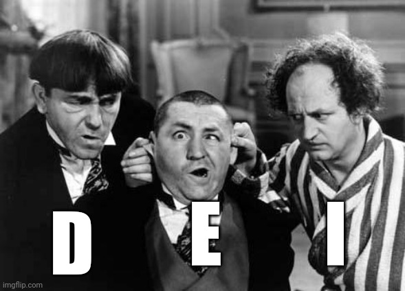 Three Stooges | D E I | image tagged in three stooges | made w/ Imgflip meme maker