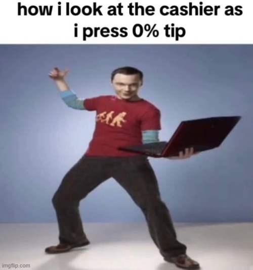 Imagine expecting a 20% tip for brining me a microwaved lasagne lol | made w/ Imgflip meme maker