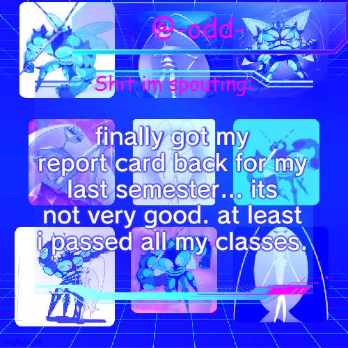dont mind the weird blue tint, im on my wii u rn | finally got my report card back for my last semester... its not very good. at least i passed all my classes. | image tagged in odd's ultra beast temp by emma | made w/ Imgflip meme maker