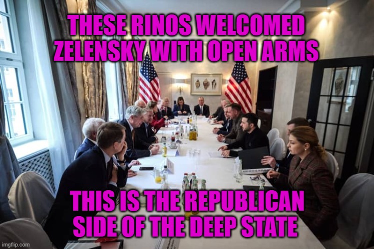 zelensky and rinos | THESE RINOS WELCOMED ZELENSKY WITH OPEN ARMS; THIS IS THE REPUBLICAN SIDE OF THE DEEP STATE | made w/ Imgflip meme maker