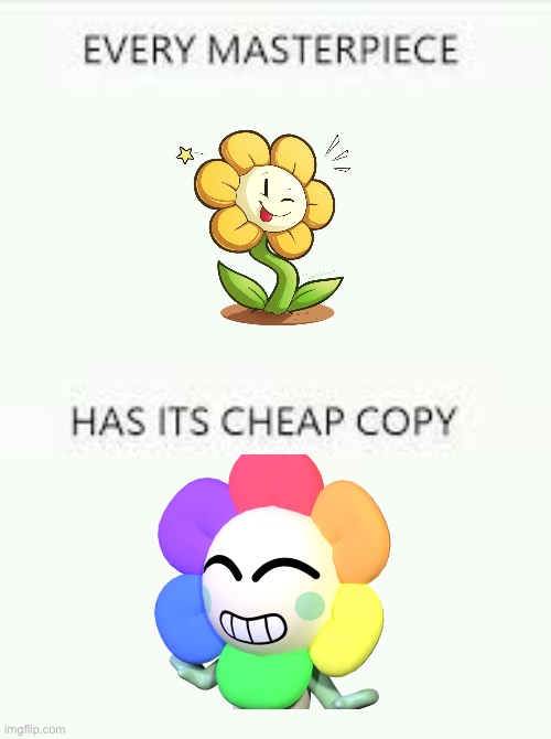 No explanation needed. | image tagged in every masterpiece has its cheap copy,flowey,dandy's world | made w/ Imgflip meme maker