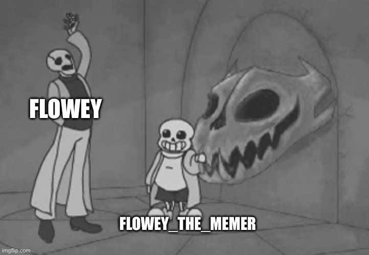 FLOWEY_THE_MEMER FLOWEY | made w/ Imgflip meme maker