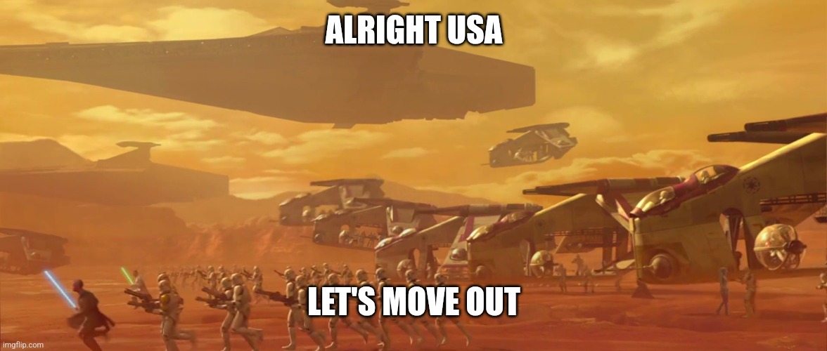 move out | ALRIGHT USA LET'S MOVE OUT | image tagged in move out | made w/ Imgflip meme maker