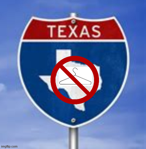 Texas information sign | image tagged in texas information sign,coat hangers are leathal weapons,guns welcome,maga morons,neonatal guns | made w/ Imgflip meme maker