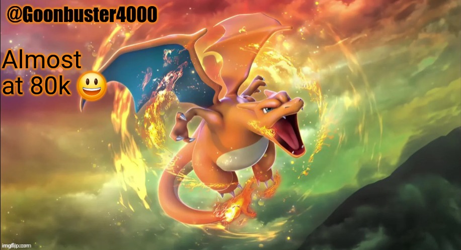 Charizard temp | Almost at 80k 😃 | image tagged in charizard temp | made w/ Imgflip meme maker