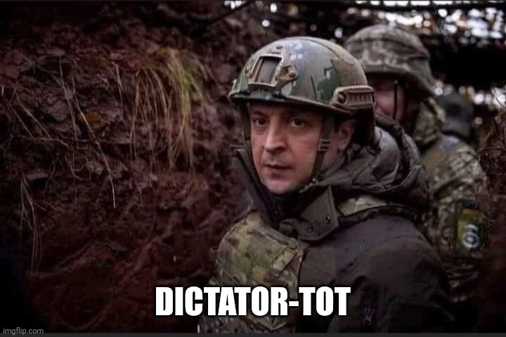 Zelensky | DICTATOR-TOT | image tagged in zelensky | made w/ Imgflip meme maker