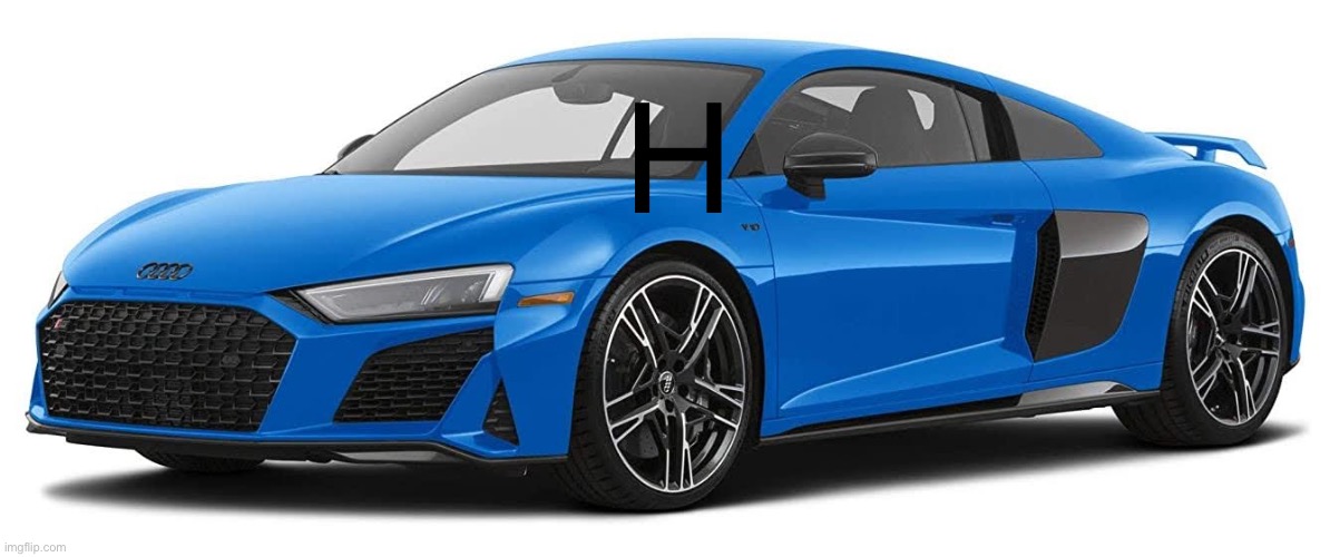 Audi R8 | H | image tagged in audi r8 | made w/ Imgflip meme maker