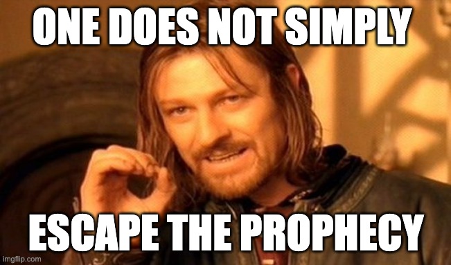 One Does Not Simply | ONE DOES NOT SIMPLY; ESCAPE THE PROPHECY | image tagged in memes,one does not simply | made w/ Imgflip meme maker