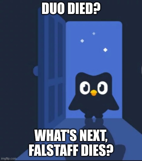 Duo Died? | DUO DIED? WHAT'S NEXT, FALSTAFF DIES? | image tagged in duolingo bird,duolingo,duo,wow,interesting,cool | made w/ Imgflip meme maker