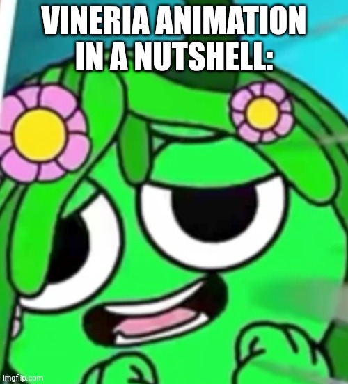 Freaky Vineria Face | VINERIA ANIMATION IN A NUTSHELL: | image tagged in freaky vineria face | made w/ Imgflip meme maker