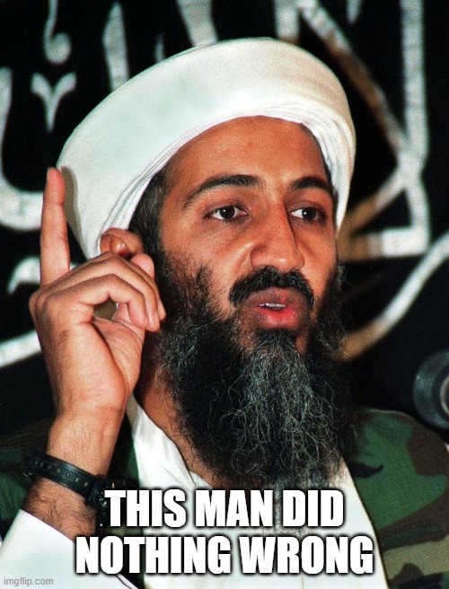 He's innocent | THIS MAN DID NOTHING WRONG | image tagged in osama,osama bin laden,innocent,did nothing wrong,innocence,nothing | made w/ Imgflip meme maker