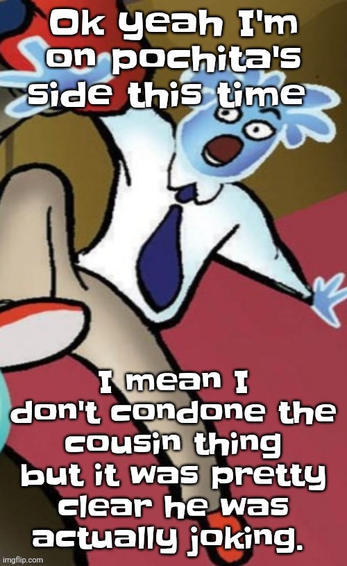 Senator pal bluman | Ok yeah I'm on pochita's side this time; I mean I don't condone the cousin thing but it was pretty clear he was actually joking. | image tagged in senator pal bluman | made w/ Imgflip meme maker