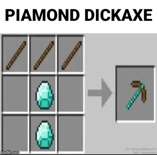 image tagged in memes,funny,piamond,dickaxe,minecraft | made w/ Imgflip meme maker