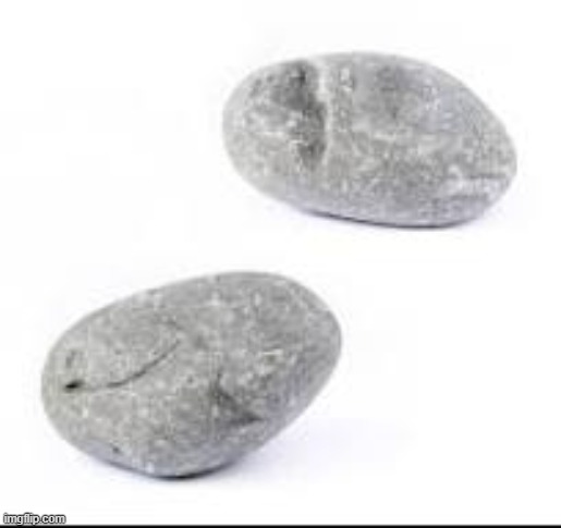 hehe get it. two rocks | made w/ Imgflip meme maker
