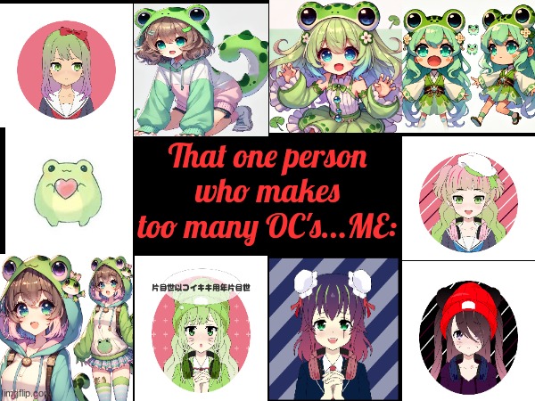 Ummmmmmm..???I have too much free time | That one person who makes too many OC's...ME: | made w/ Imgflip meme maker