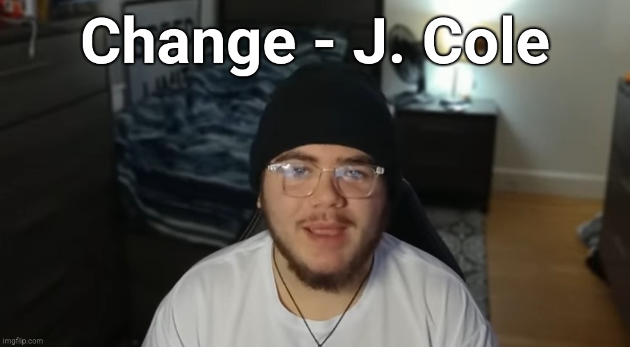 that beat is majestic | Change - J. Cole | image tagged in xanii | made w/ Imgflip meme maker