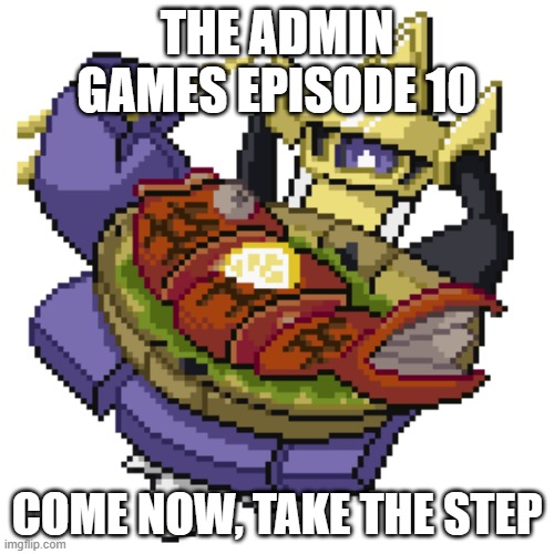 TAG Ep 10: first episode without contest.mp3 | THE ADMIN GAMES EPISODE 10; COME NOW, TAKE THE STEP | image tagged in tag,roleplaying | made w/ Imgflip meme maker