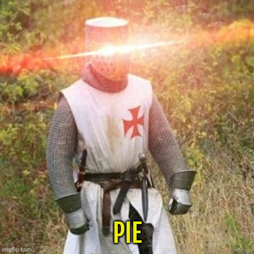 crusade | PIE | image tagged in crusade | made w/ Imgflip meme maker