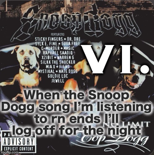 Yes I really love Snoop Dogg I’m sorry | When the Snoop Dogg song I’m listening to rn ends I’ll log off for the night | image tagged in vi 2nd template | made w/ Imgflip meme maker