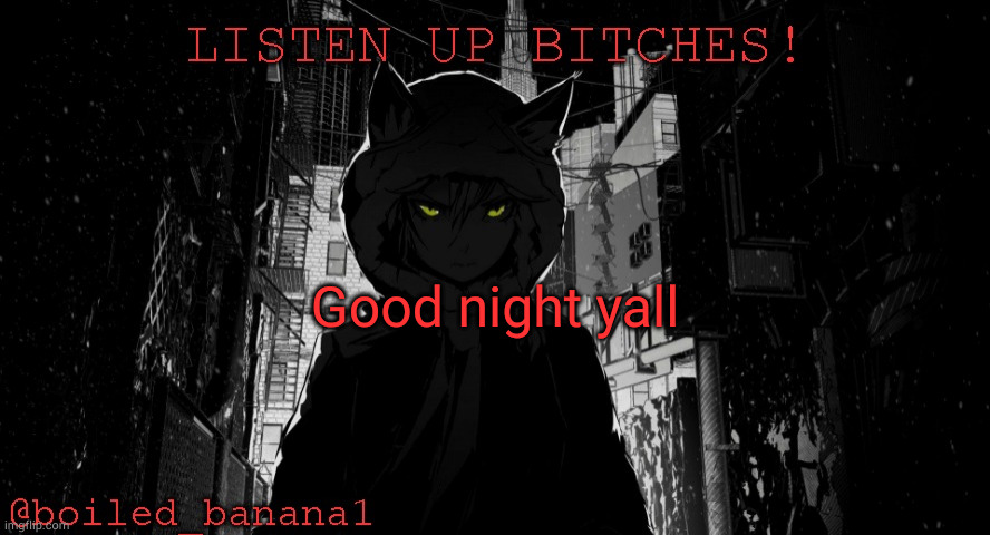 Good night yall | image tagged in boiled_banana1 temp | made w/ Imgflip meme maker