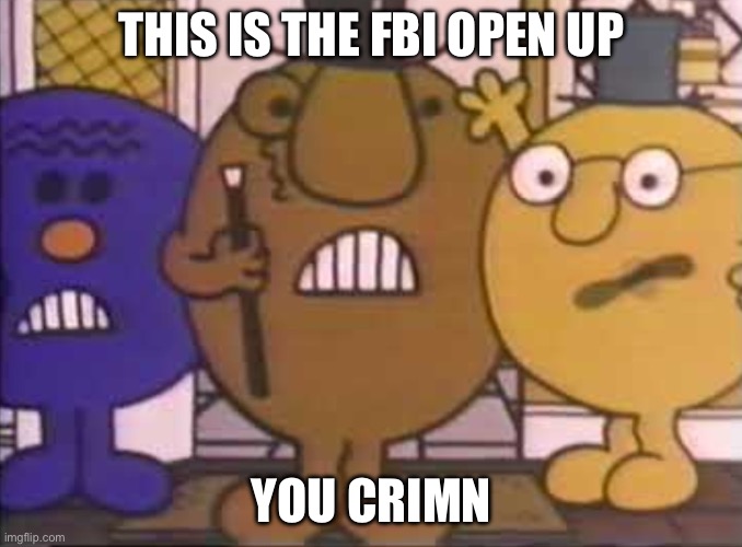 FBI | THIS IS THE FBI OPEN UP; YOU CRIMINAL | image tagged in three wise mr men | made w/ Imgflip meme maker