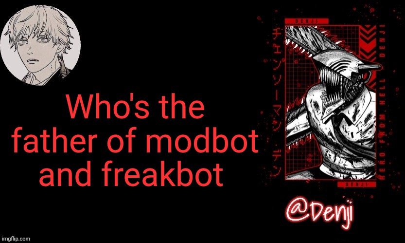 32-bit says they were made from sexual reproduction | Who's the father of modbot and freakbot | image tagged in denji's announcement template | made w/ Imgflip meme maker