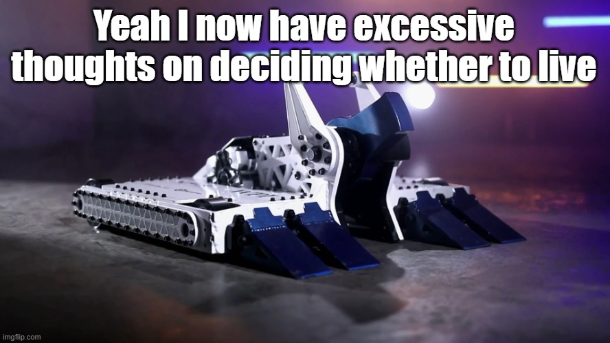 BiteForce | Yeah I now have excessive thoughts on deciding whether to live | image tagged in biteforce | made w/ Imgflip meme maker