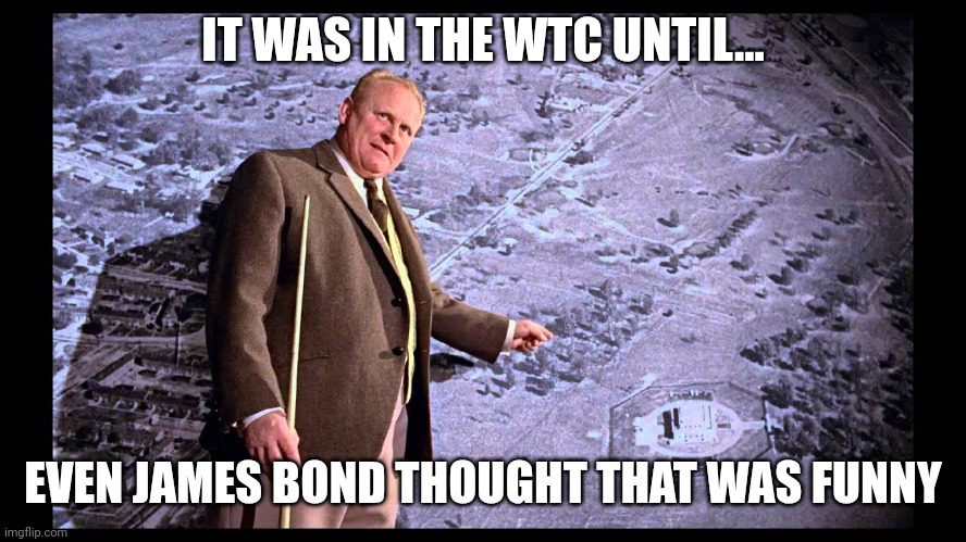 Do you believe there is gold in Fort Knox? | IT WAS IN THE WTC UNTIL... EVEN JAMES BOND THOUGHT THAT WAS FUNNY | image tagged in goldfinger pointing at aerial photo of fort knox,disappeared,2 weeks | made w/ Imgflip meme maker