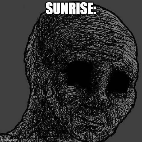 Cursed wojak | SUNRISE: | image tagged in cursed wojak | made w/ Imgflip meme maker