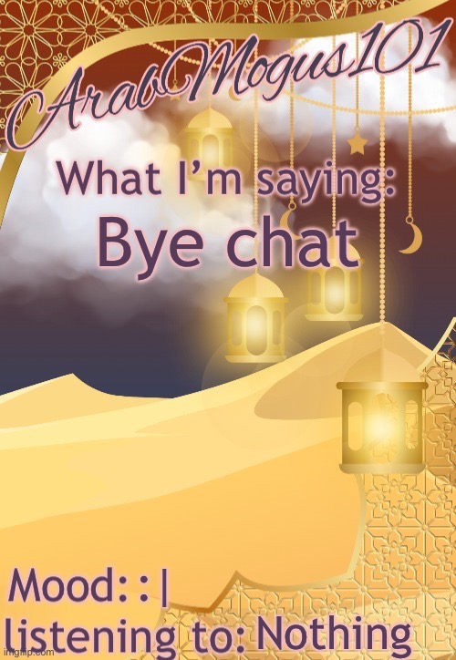 ArabMogus101 temp (thanks disco) | Bye chat; :|; Nothing | image tagged in arabmongus101 temp made by disco | made w/ Imgflip meme maker