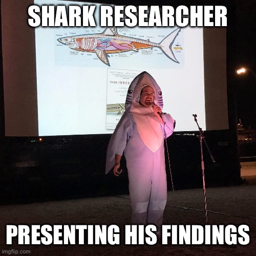 Shark dressed researcher | SHARK RESEARCHER; PRESENTING HIS FINDINGS | image tagged in shark,research,presentation,man | made w/ Imgflip meme maker