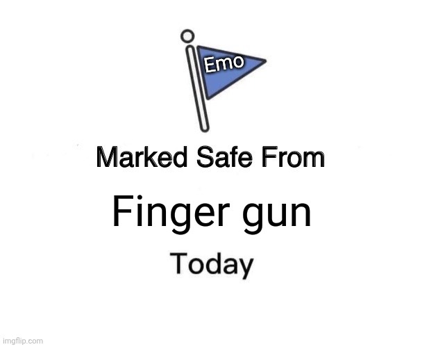 Marked Safe From | Emo; Finger gun | image tagged in memes,marked safe from | made w/ Imgflip meme maker