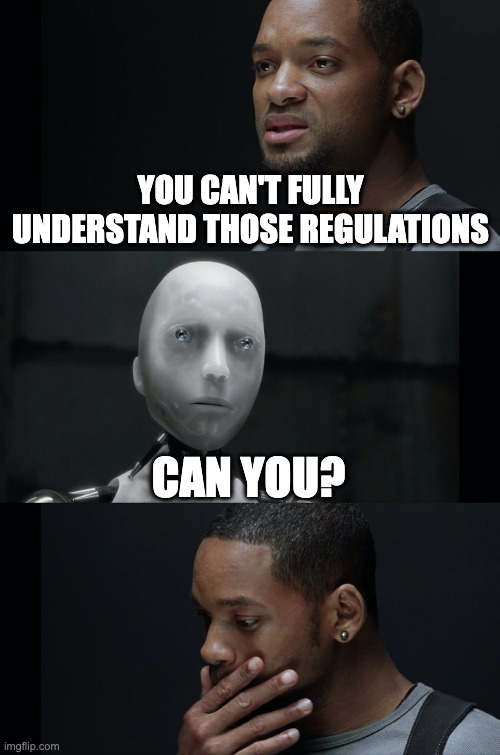 Regulations versus genAI | YOU CAN'T FULLY UNDERSTAND THOSE REGULATIONS; CAN YOU? | image tagged in i robot will smith | made w/ Imgflip meme maker