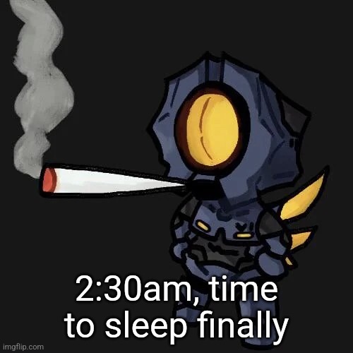 V1 smoking a fat blunt | 2:30am, time to sleep finally | image tagged in v1 smoking a fat blunt | made w/ Imgflip meme maker
