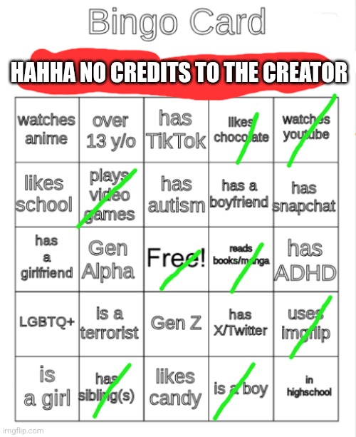 Bingo Card | HAHHA NO CREDITS TO THE CREATOR | image tagged in bingo card | made w/ Imgflip meme maker