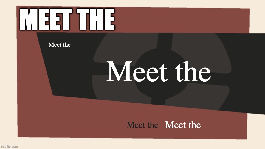 Meet the | MEET THE; Meet the; Meet the; Meet the; Meet the | image tagged in meet the blank | made w/ Imgflip meme maker