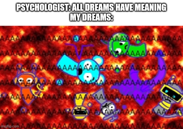 Sprunki Meme | PSYCHOLOGIST: ALL DREAMS HAVE MEANING
MY DREAMS: | image tagged in sprunki,ibispaint,psychologist,dreams | made w/ Imgflip meme maker