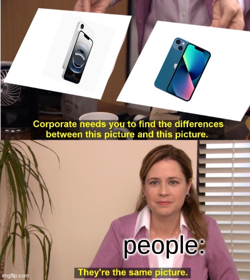 The all new iPhone | people: | image tagged in memes,they're the same picture | made w/ Imgflip meme maker