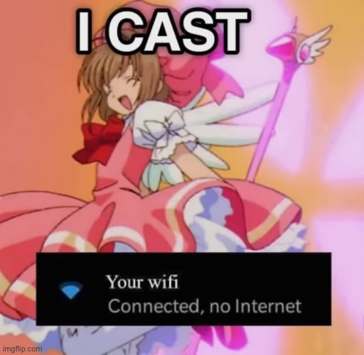 I cast: WIFI connected, no internet | image tagged in i cast wifi connected no internet | made w/ Imgflip meme maker